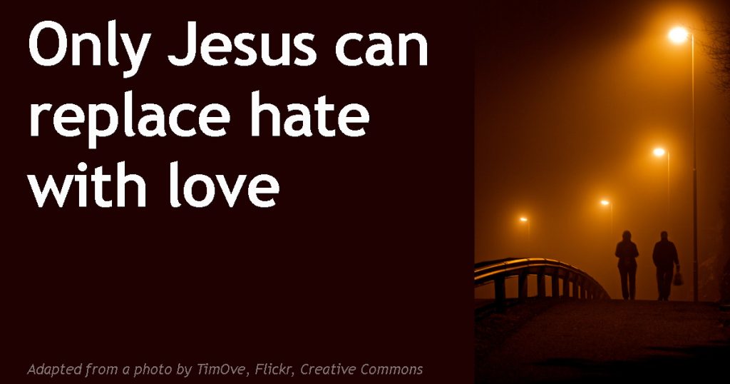 only-jesus-can-replace-hate-with-love